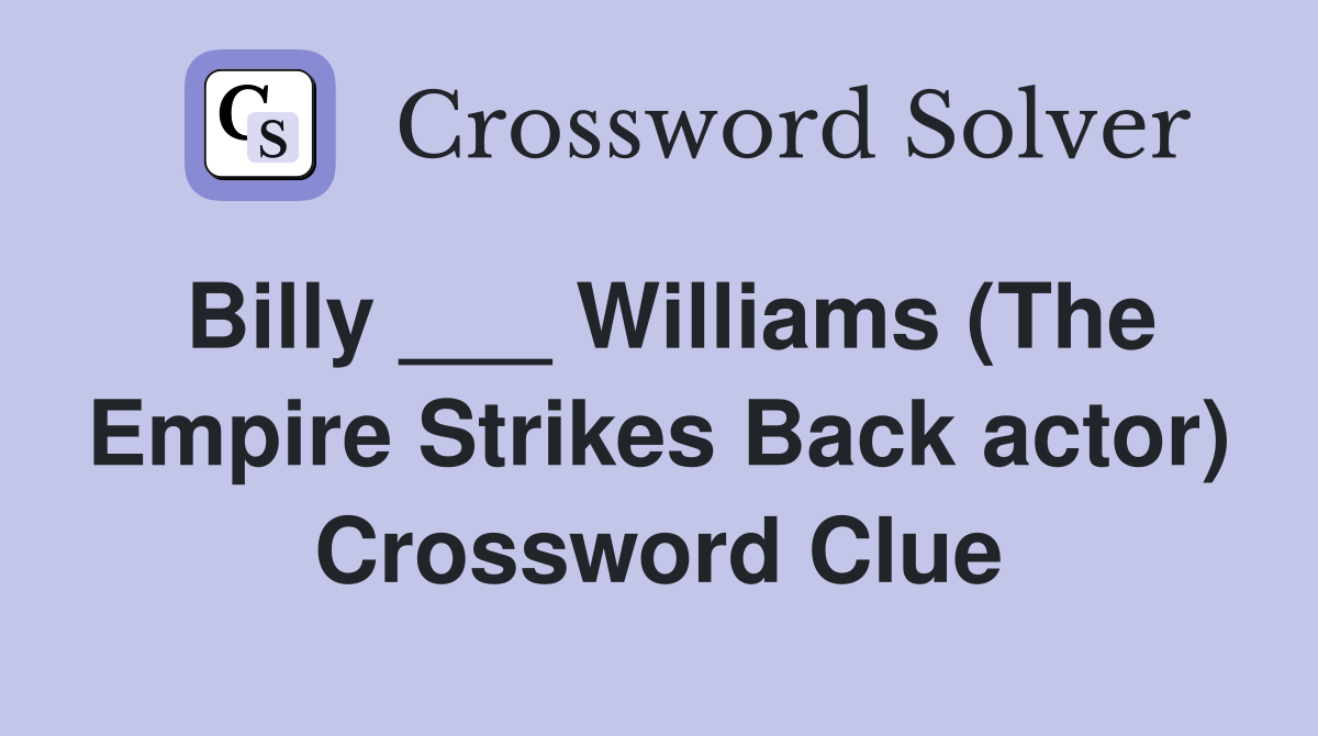 Billy ___ Williams (The Empire Strikes Back actor) Crossword Clue